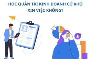 hoc-quan-tri-kinh-doanh-kho-xin-viec-khong