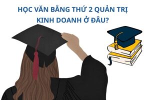 hoc-van-bang-thu-2-quan-tri-kinh-doanh-o-dau