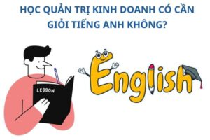 quan-tri-kinh-doanh-co-can-tieng-anh-khong
