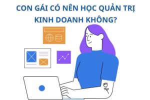con-gai-co-nen-hoc-quan-tri-kinh-doanh-khong