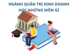 nganh-quan-tri-kinh-doanh-hoc-nhung-mon-gi