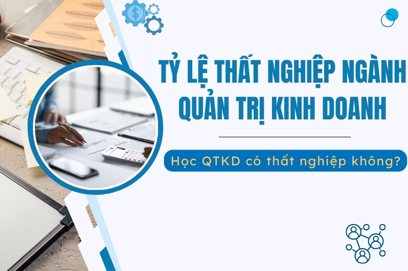 Tỷ lệ thất nghiệp ngành Quản trị kinh doanh