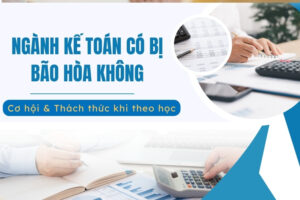 Ngành Kế toán có bị bão hòa không? Cơ hội & Thách thức
