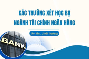 Các trường xét học bạ ngành Tài chính Ngân hàng